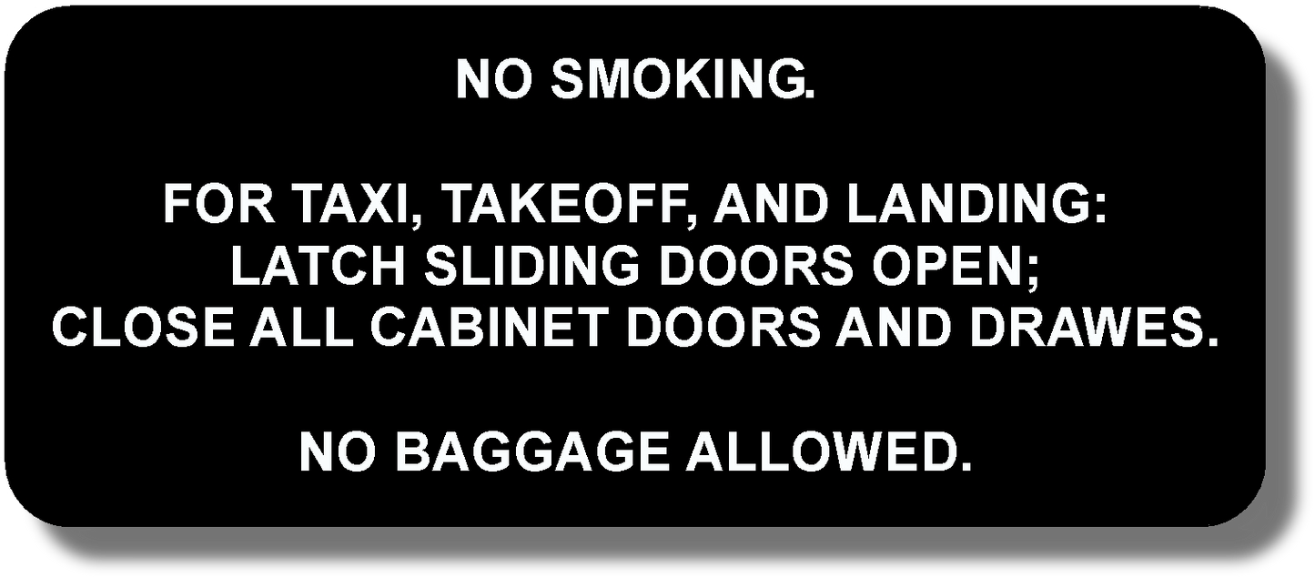 No Smoking For Taxi, Takeoff, And Landing: Latch Sliding Doors Open; Close All Cabinet Doors And Drawers. No Baggage Allowed