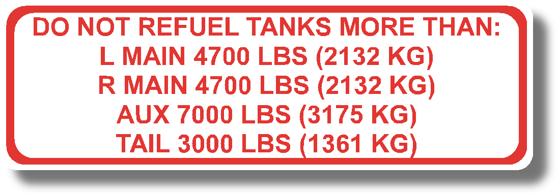 Do Not Refuel Tanks More Than:
L Main 4700 Lbs (2132 Kg)
R Main 4700 Lbs (2132 Kg)
Aux 7000 Lbs (3175 Kg)
Tail 3000 Lbs (1361 Kg)