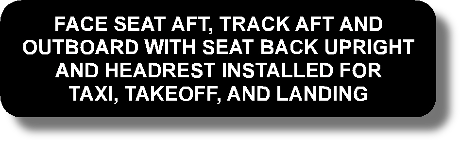 Face Seat Aft, Track Aft And Outboard With Seat Back Upright And Headrest Installed For Taxi, Takeoff, And Landing
