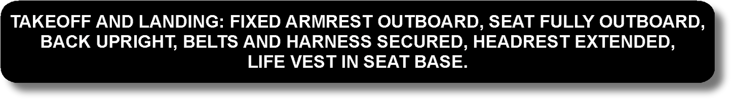 Takeoff And Landing: Fixed Armrest Outboard, Seat Fully Outboard, Back Upright, Belts And Harness Secured, Headrest Extended, Life Best In Seat Base