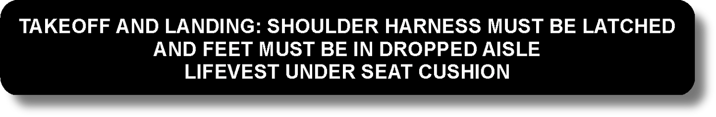 Takeoff And Landing: Shoulder Harness Must Be Latched And Feet Must Be In Dropped Aisle Life Vest Under Seat Cushion
