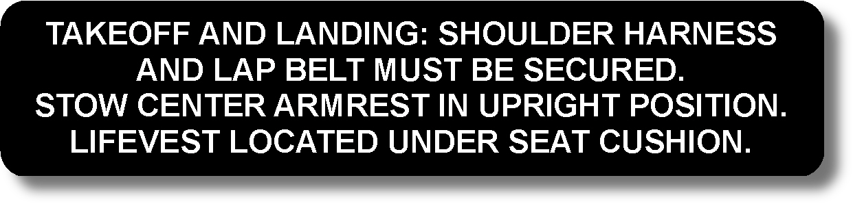 Takeoff And Landing: Shoulder Harness And Lap Belt Must Be Secured. Stow Center Armrest In Upright Position. Lifevest Located Under Seat Cushion.
