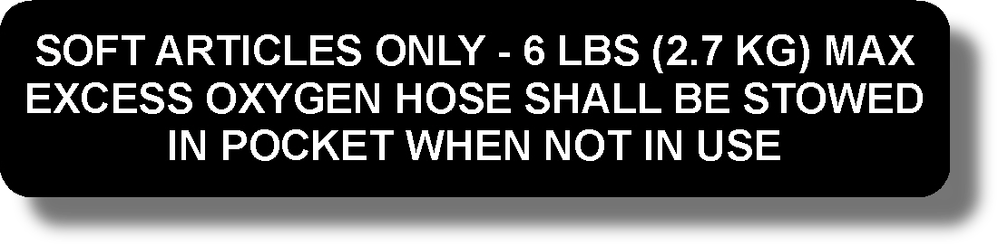 Soft Articles Only - 6 Lbs (2.7 Kg) Max
Excess Oxygen Hose Shall Be Stowed In Pocket When Not In Use