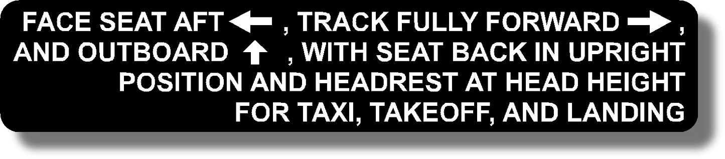 Face Seat Aft ←, Track Fully Forward →, And Outboard ↑, With Seat Back In Upright Position And Headrest At Head Height For Taxi, Takeoff, And Landing