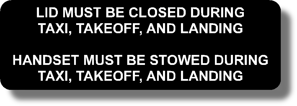 Lid Must Be Closed During Taxi, Takeoff, And Landing
Handset Must Be Stowed During Taxi, Takeoff, And Landing