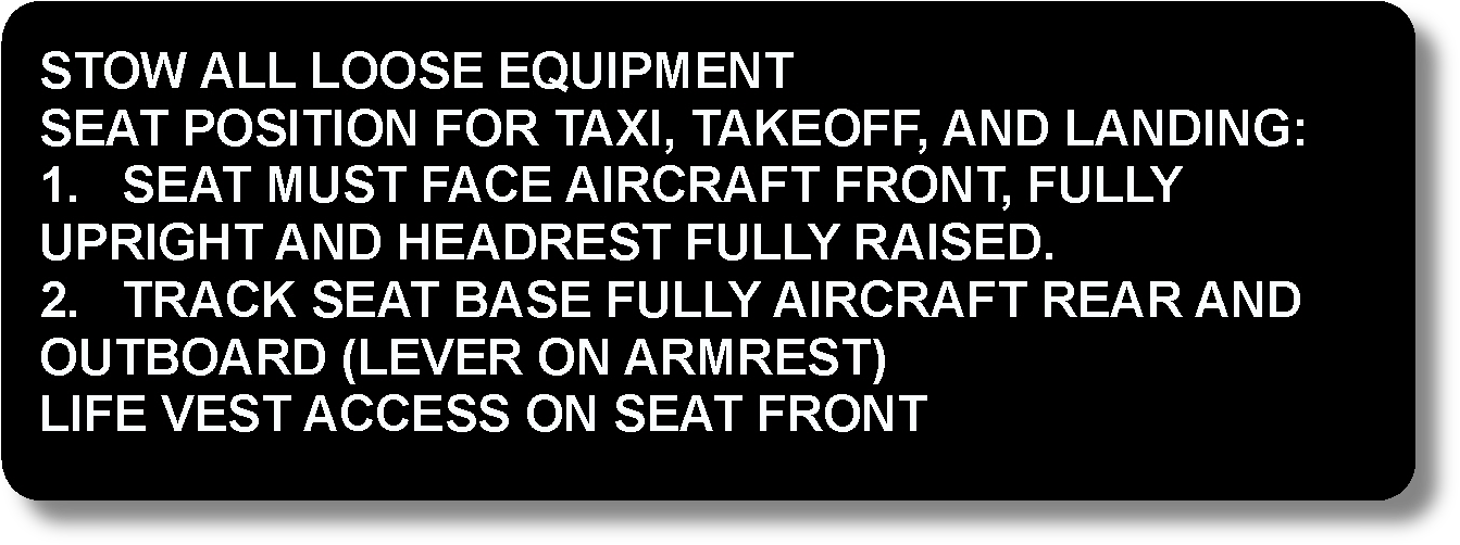 Stow All Loose Equipment Seat Position For Taxi, Takeoff, And Landing : 1. Seat Must Face Aircraft Front