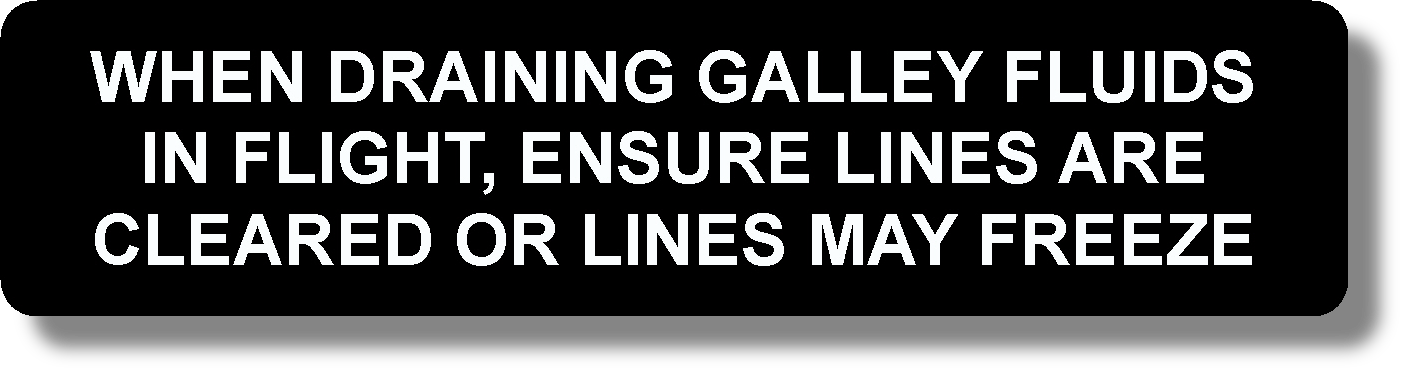 When Draining Galley Fluids In Flight, Ensure Lines Are Cleared Or Lines May Freeze