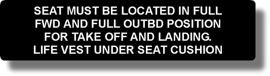 Seat Must Be Located In Full Fwd And Full Outbd Position For Takeoff And Landing. Life Vest Under Seat Cushion