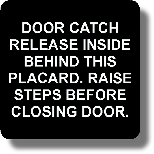 Door Catch Release Inside Behind This Placard. Raise Steps Before Closing Door.