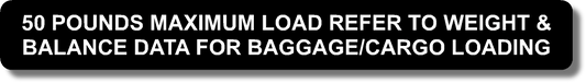 50 Pounds Maximum Load Refer To Weight & Balance Data For Baggage/Cargo Loading