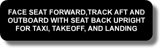 Face Seat Forward,Track Aft And Outboard With Seat Back Upright For Taxi, Takeoff, And Landing