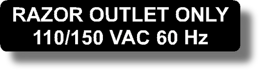 Razor Outlet Only
110/150 Vac 60 Hz