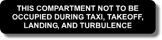 This Compartment Not To Be Occupied During Taxi, Takeoff, Landing, And Turbulence