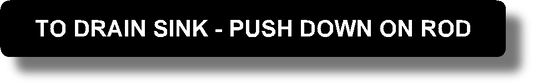 To Drain Sink - Push Down On Rod