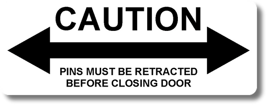 Caution ↔ Pins Must Be Retracted Before Closing Door