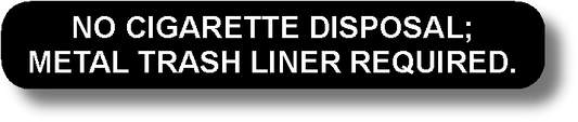 No Cigarette Disposal; Metal Trash Liner Required