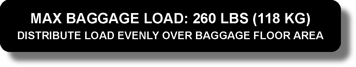 Max Baggage Load: 260 Lbs (118 Kg)
Distribute Load Evenly Over Baggage Floor Area