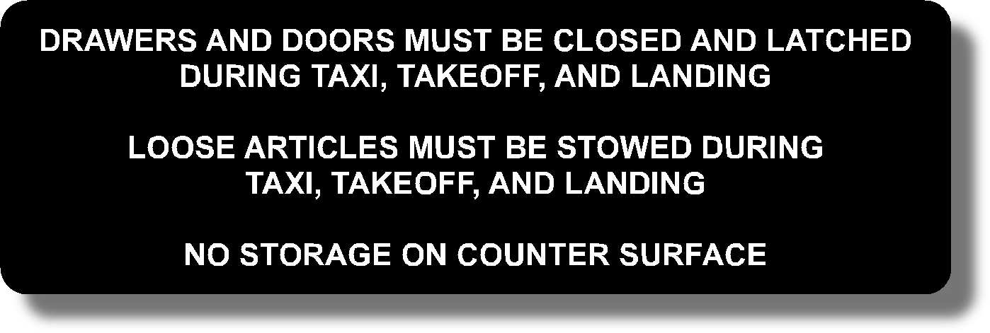 Drawers And Doors Must Be Closed And Latched For Taxi, Takeoff, And Landing

Loose Articles Must Be Stowed During Taxi, Takeoff, And Landing

No Storage On Counter Space
