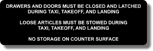 Drawers And Doors Must Be Closed And Latched For Taxi, Takeoff, And Landing

Loose Articles Must Be Stowed During Taxi, Takeoff, And Landing

No Storage On Counter Space
