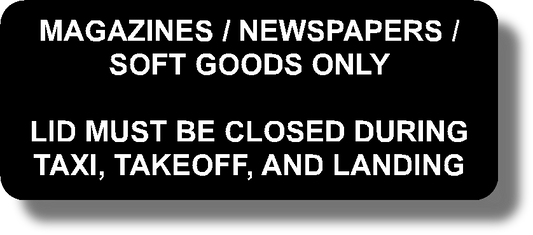 Magazines / Newspapers / Soft Goods Only

Lid Must Be Closed During Taxi, Takeoff, And Landing