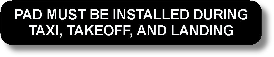 Pad Must Be Installed During Taxi, Takeoff, And Landing