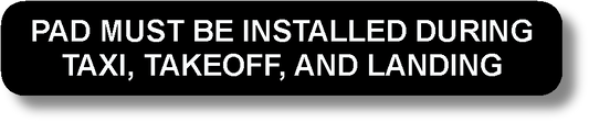 Pad Must Be Installed During Taxi, Takeoff, And Landing